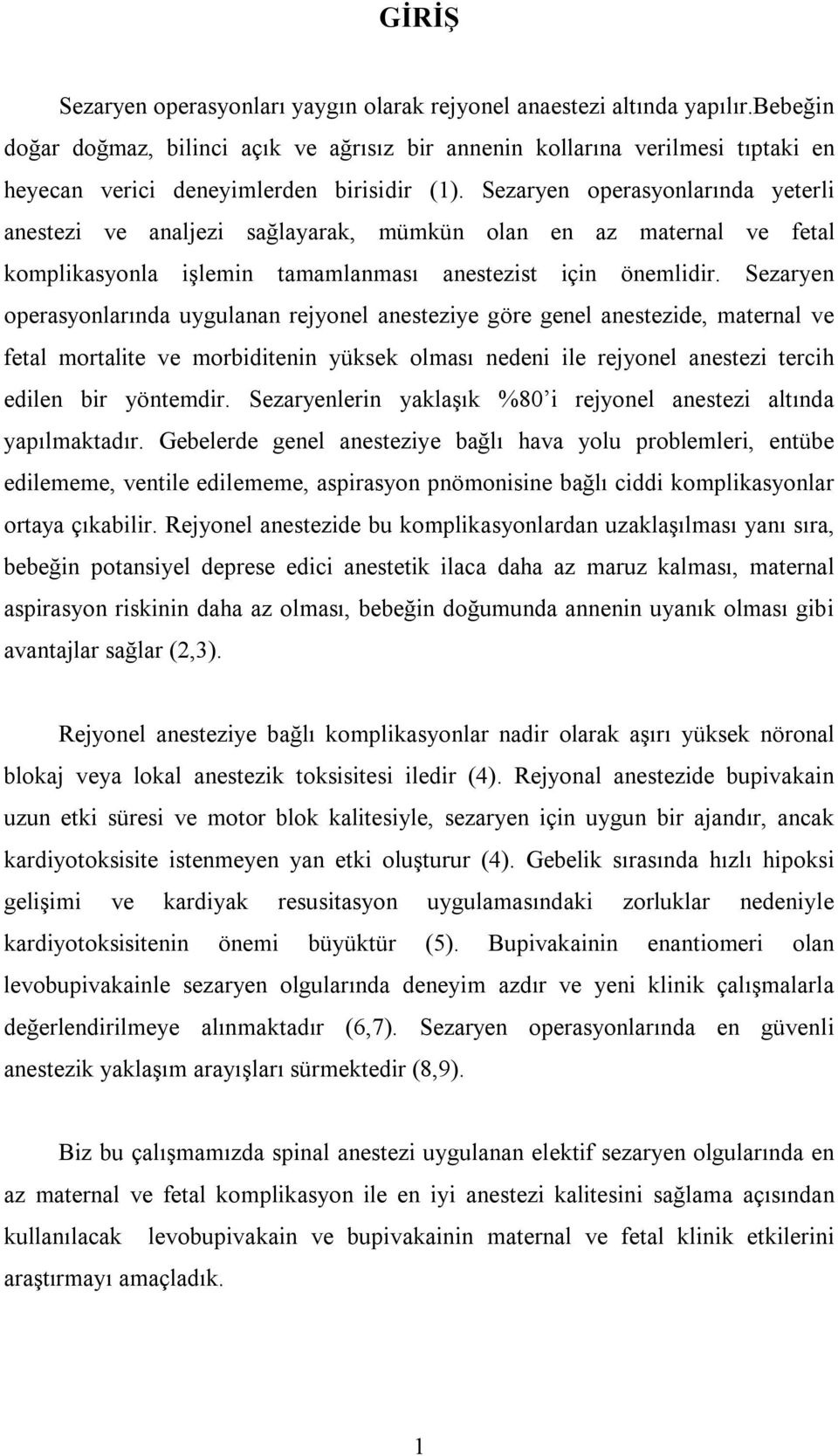 Sezaryen operasyonlarında yeterli anestezi ve analjezi sağlayarak, mümkün olan en az maternal ve fetal komplikasyonla işlemin tamamlanması anestezist için önemlidir.