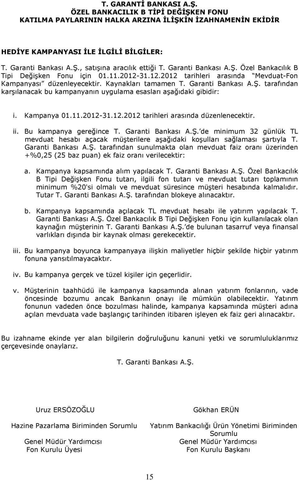 Kampanya 01.11.2012-31.12.2012 tarihleri arasında düzenlenecektir. ii. Bu kampanya gereğince T. Garanti Bankası A.Ş.