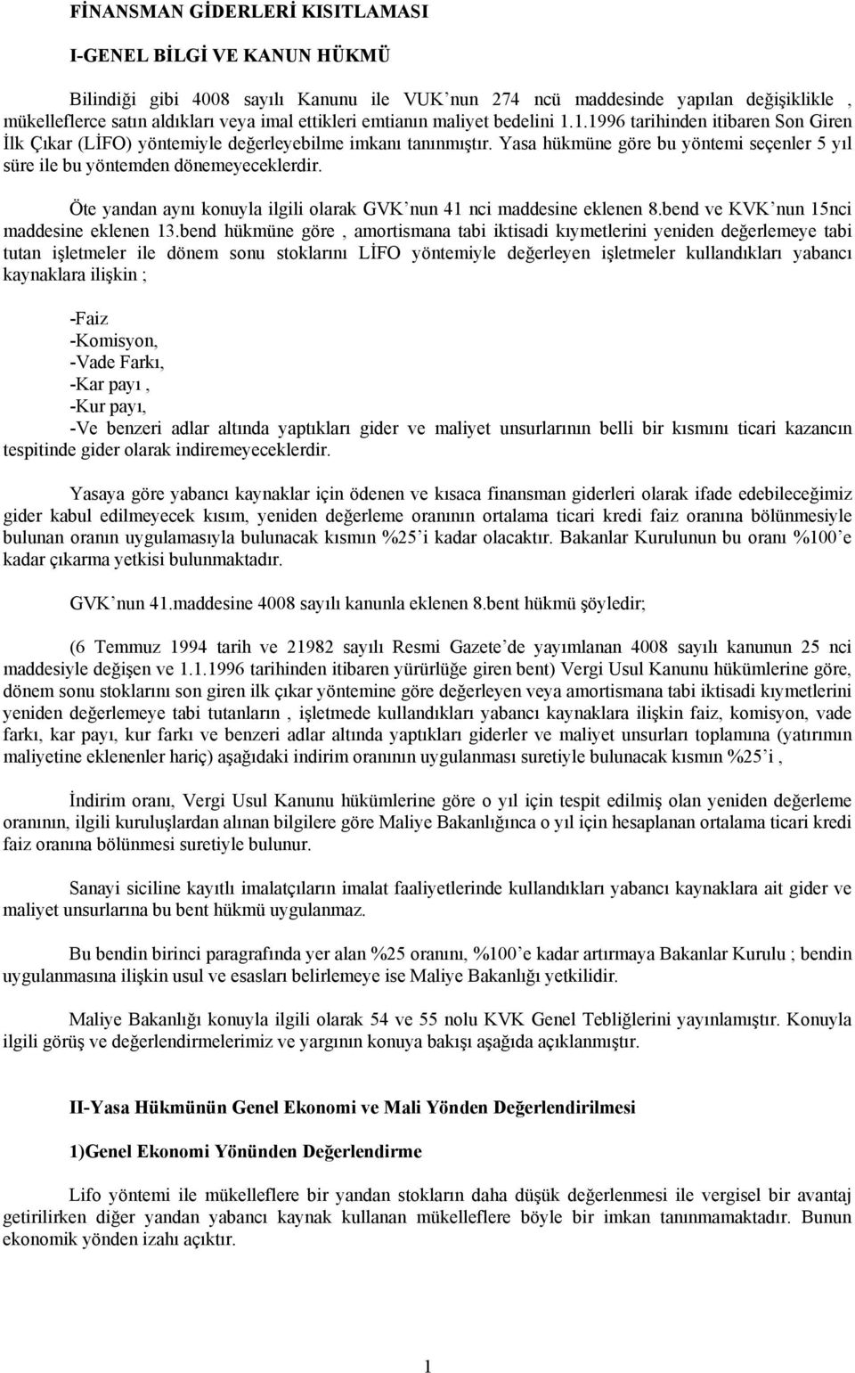 Yasa hükmüne göre bu yöntemi seçenler 5 yıl süre ile bu yöntemden dönemeyeceklerdir. Öte yandan aynı konuyla ilgili olarak GVK nun 41 nci maddesine eklenen 8.