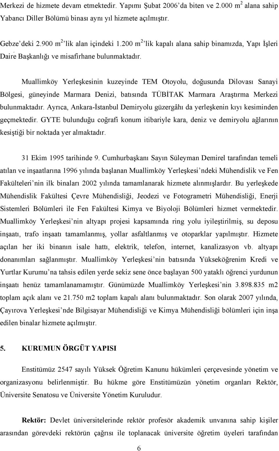 Muallimköy Yerleşkesinin kuzeyinde TEM Otoyolu, doğusunda Dilovası Sanayi Bölgesi, güneyinde Marmara Denizi, batısında TÜBİTAK Marmara Araştırma Merkezi bulunmaktadır.