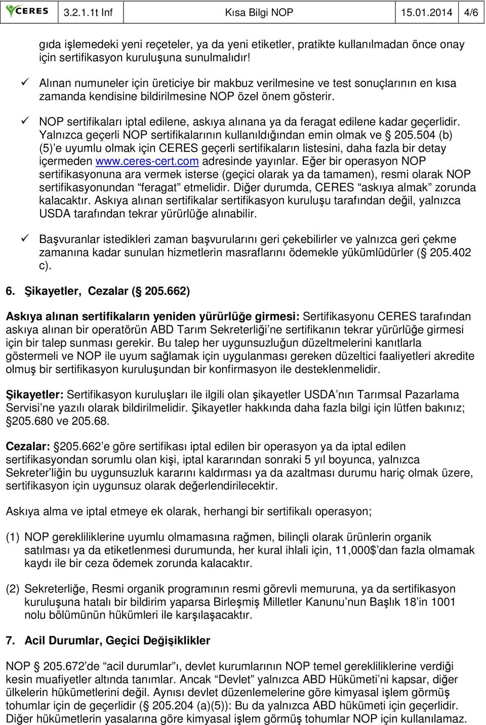 NOP sertifikaları iptal edilene, askıya alınana ya da feragat edilene kadar geçerlidir. Yalnızca geçerli NOP sertifikalarının kullanıldığından emin olmak ve 205.