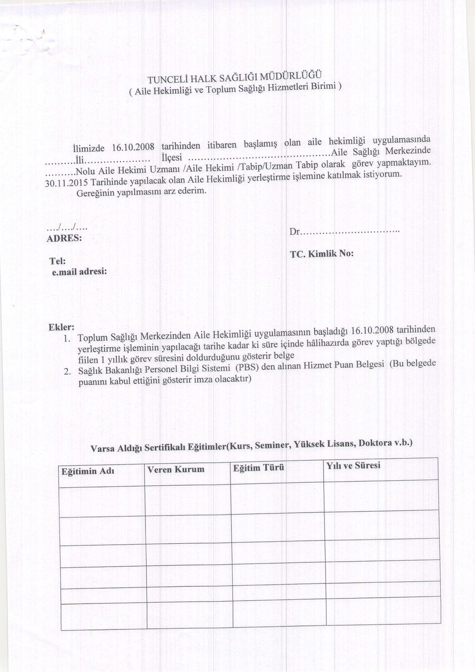 :lt yerlegtrme qlemnn yaprlaca[r tarfhe kadar < sore gnde halhazrrda g6rev yrrptrfr bolgede nt"r,1 vrlhk gtrev stren doldurdupunu gtrterr belge 2.