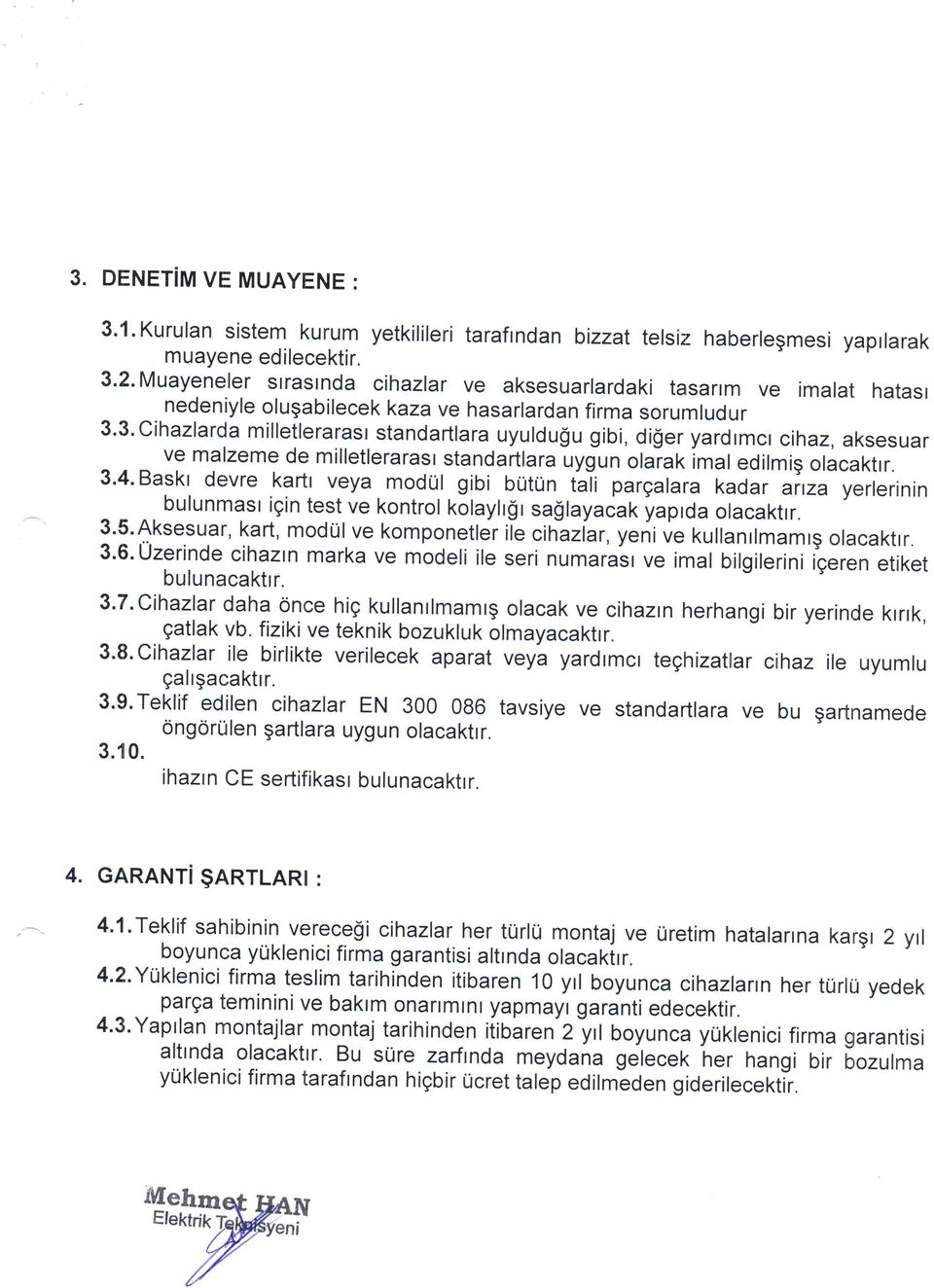 3.Cihazlarda milletlerarast standartlara uyuldu$u gibi, di$er yardrmcr cihaz, aksesuar ve malzeme de milletlerarasr standartlara uygun olaiak imal edilmig olacaktrr.