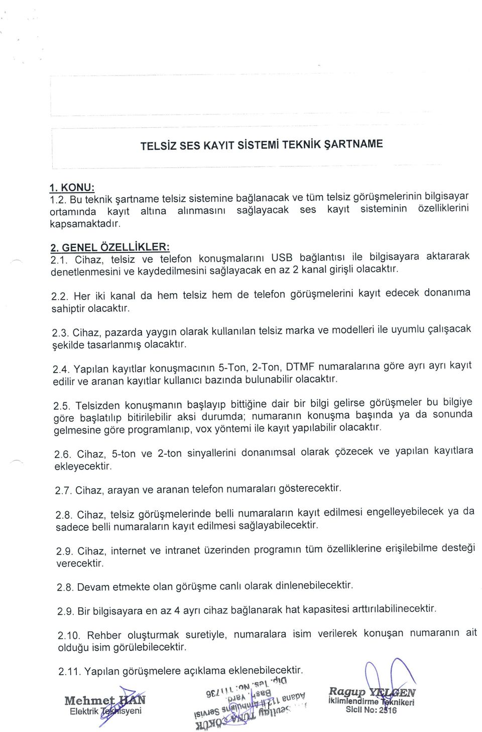 GENEL OZELLIKLER: ffiefonkonu9ma artntusbba$lantlsrilebi gisayareraktararak denelenmesini ve kaydedilmesini sa$layacak en az2k