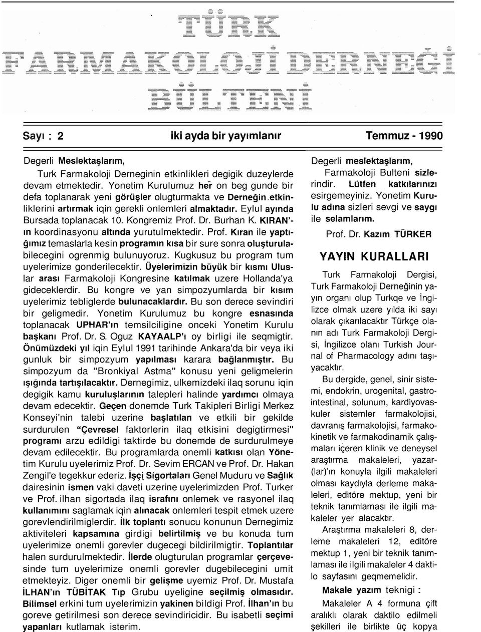 KIRAN'- In koordinasyonu alflnda yurutulmektedir. Prof. Klran ile yaptlg~m~z temaslarla kesin programln k~sa bir sure sonra olugturulabilecegini ogrenmig bulunuyoruz.