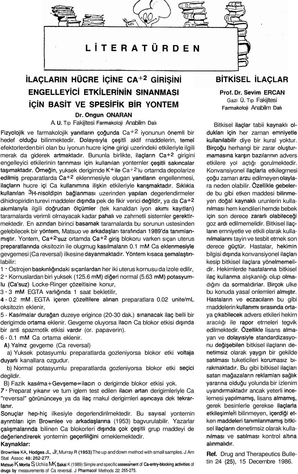 Dolayls~yla ~egitli aktif rnaddelerin, temel efektorlerden biri olan bu iyonun hucre i~ine girigi uzerindeki etkileriyle ilgili merak da giderek artmaktadlr.