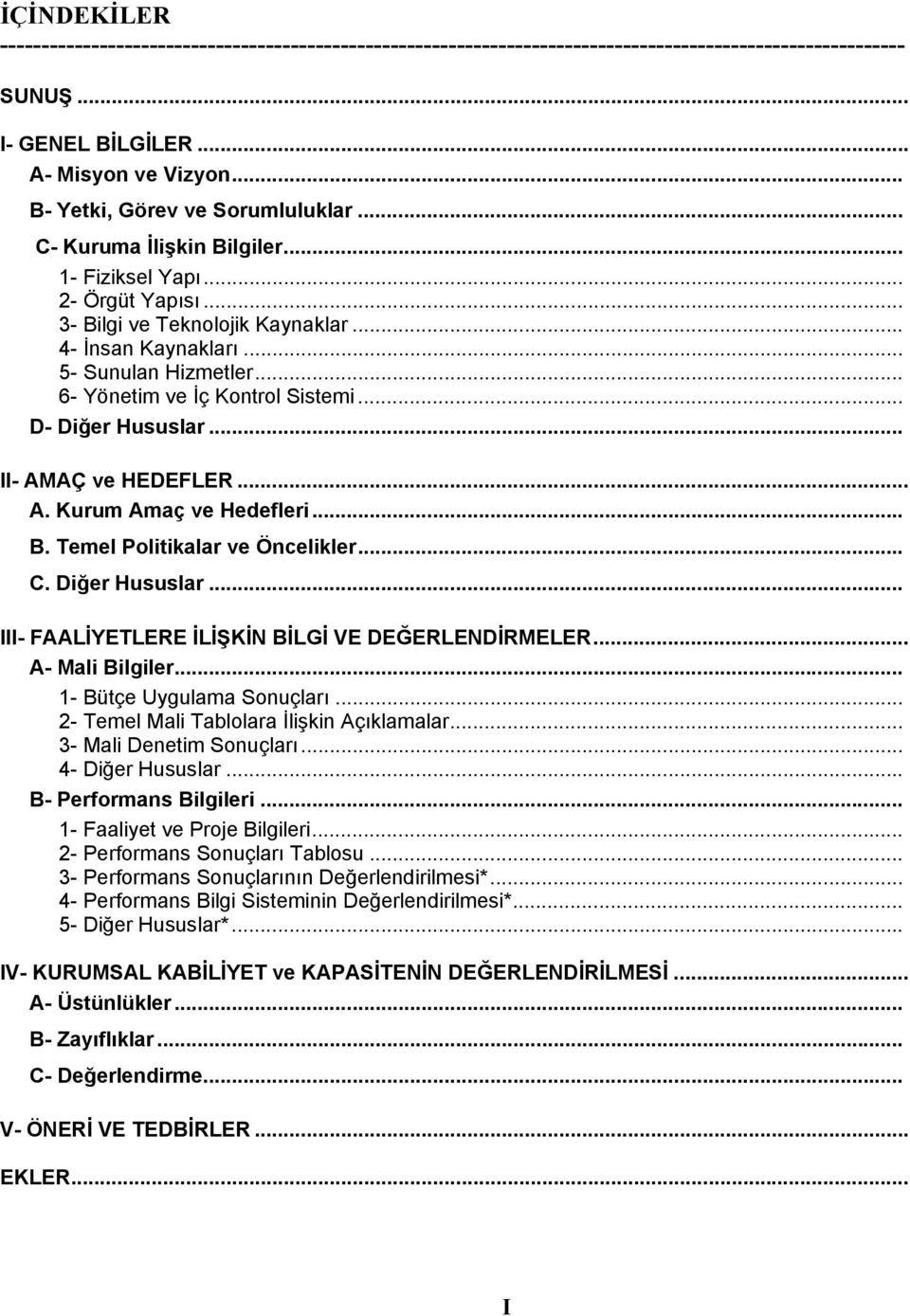 .. 6- Yönetim ve İç Kontrol Sistemi... D- Diğer Hususlar... II- AMAÇ ve HEDEFLER... A. Kurum Amaç ve Hedefleri... B. Temel Politikalar ve Öncelikler... C. Diğer Hususlar... III- FAALİYETLERE İLİŞKİN BİLGİ VE DEĞERLENDİRMELER.