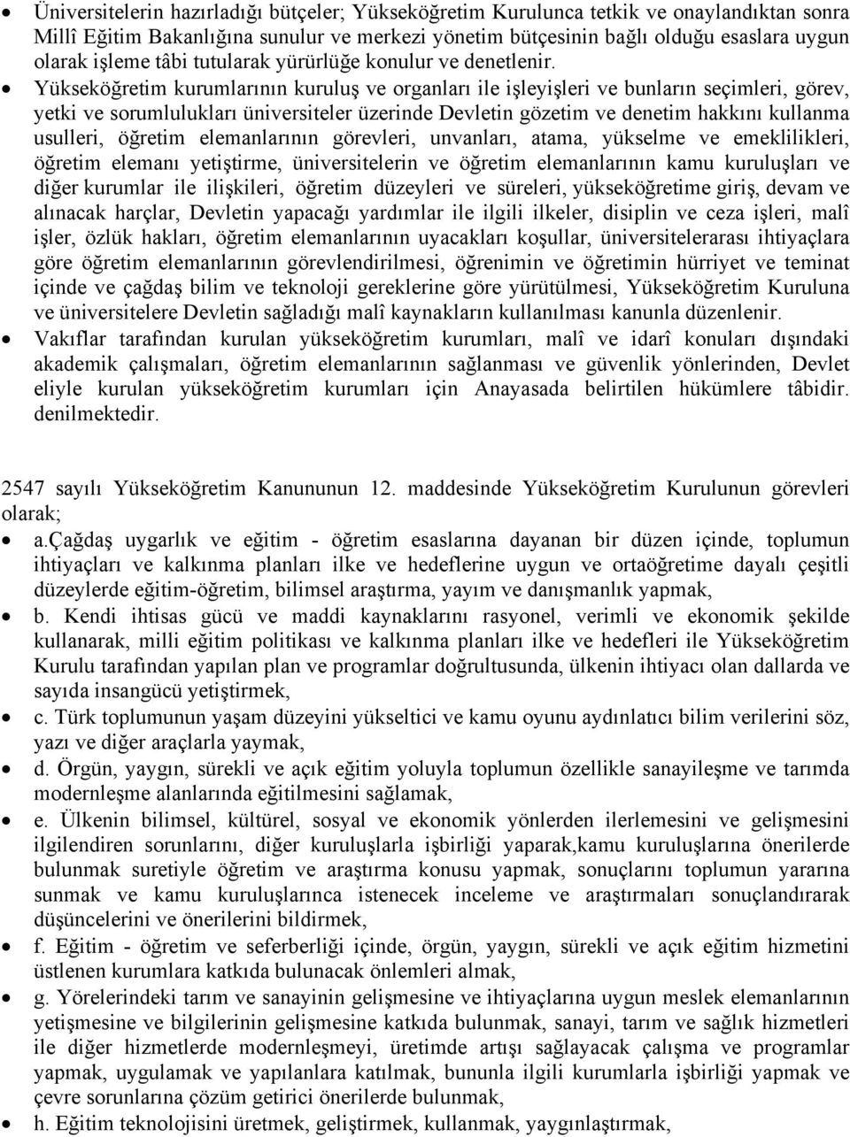 Yükseköğretim kurumlarının kuruluş ve organları ile işleyişleri ve bunların seçimleri, görev, yetki ve sorumlulukları üniversiteler üzerinde Devletin gözetim ve denetim hakkını kullanma usulleri,