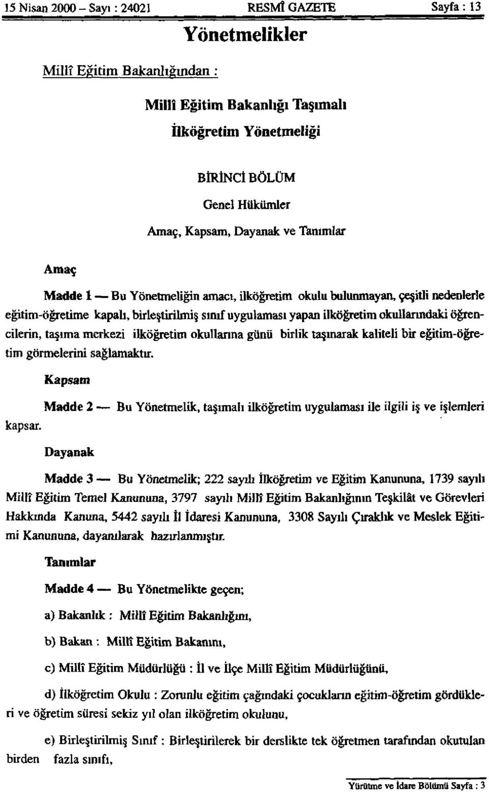 taşıma merkezi ilköğretim okullarına günü birlik taşınarak kaliteli bir eğitim-öğretim görmelerini sağlamaktır.