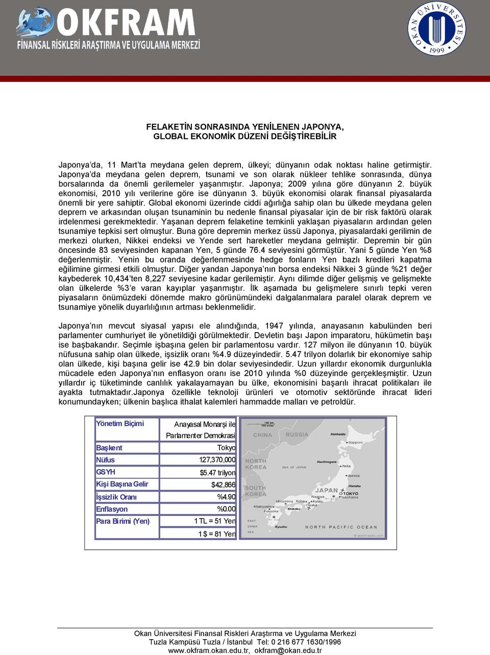 büyük ekonomisi, yılı verilerine göre ise dünyanın. büyük ekonomisi olarak finansal piyasalarda önemli bir yere sahiptir.