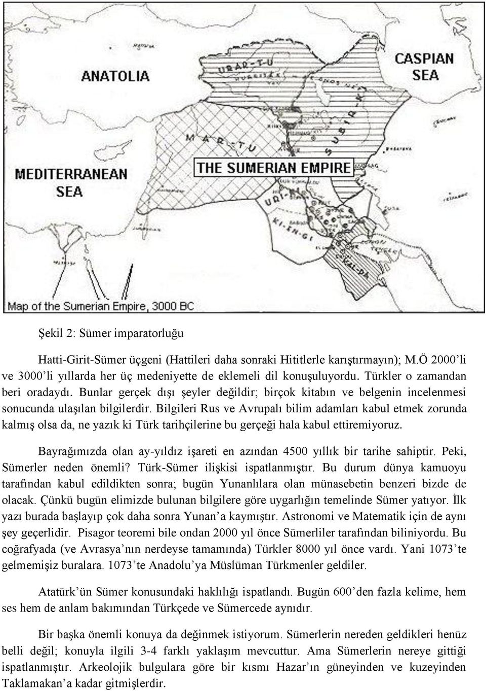 Bilgileri Rus ve Avrupalı bilim adamları kabul etmek zorunda kalmış olsa da, ne yazık ki Türk tarihçilerine bu gerçeği hala kabul ettiremiyoruz.