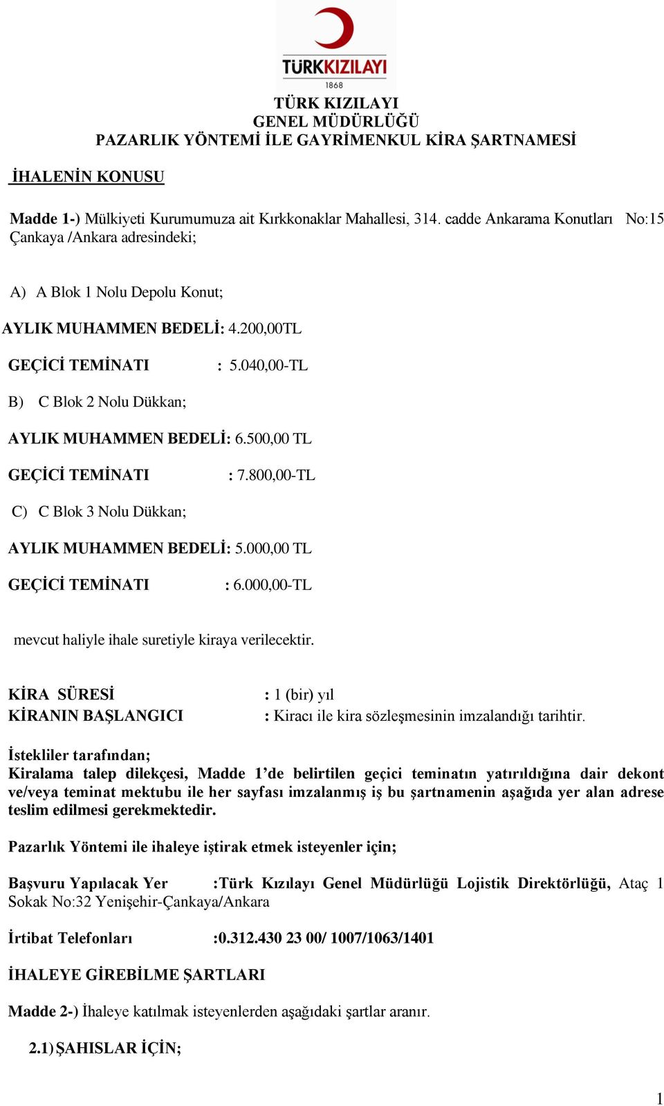 040,00-TL B) C Blok 2 Nolu Dükkan; AYLIK MUHAMMEN BEDELİ: 6.500,00 TL GEÇİCİ TEMİNATI : 7.800,00-TL C) C Blok 3 Nolu Dükkan; AYLIK MUHAMMEN BEDELİ: 5.000,00 TL GEÇİCİ TEMİNATI : 6.