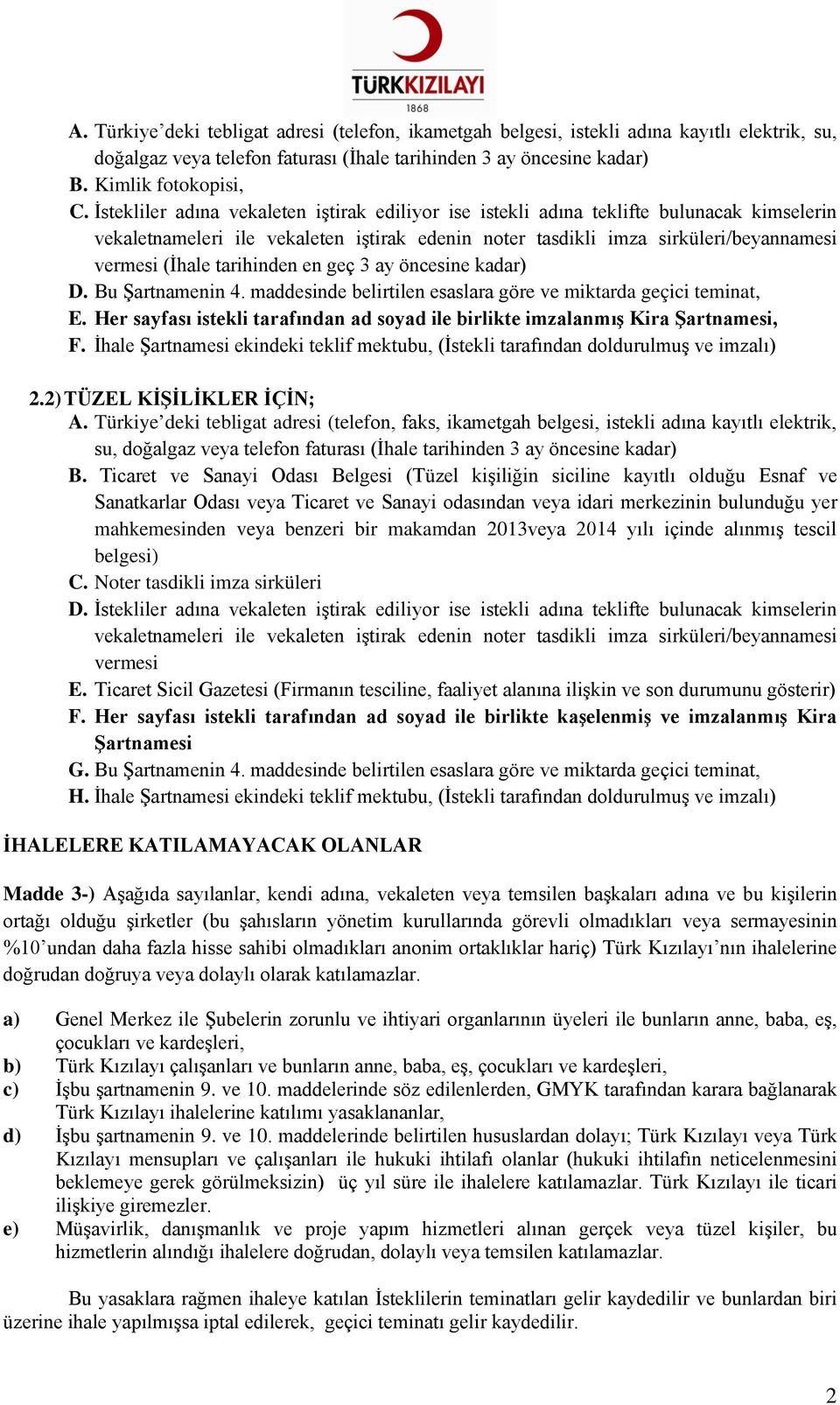 tarihinden en geç 3 ay öncesine kadar) D. Bu Şartnamenin 4. maddesinde belirtilen esaslara göre ve miktarda geçici teminat, E.