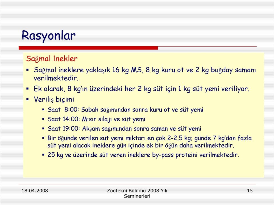 Veriliş biçimi Saat 8:00: Sabah sağımından sonra kuru ot ve süt yemi Saat 14:00: Mısır silajı ve süt yemi Saat 19:00: Akşam sağımından