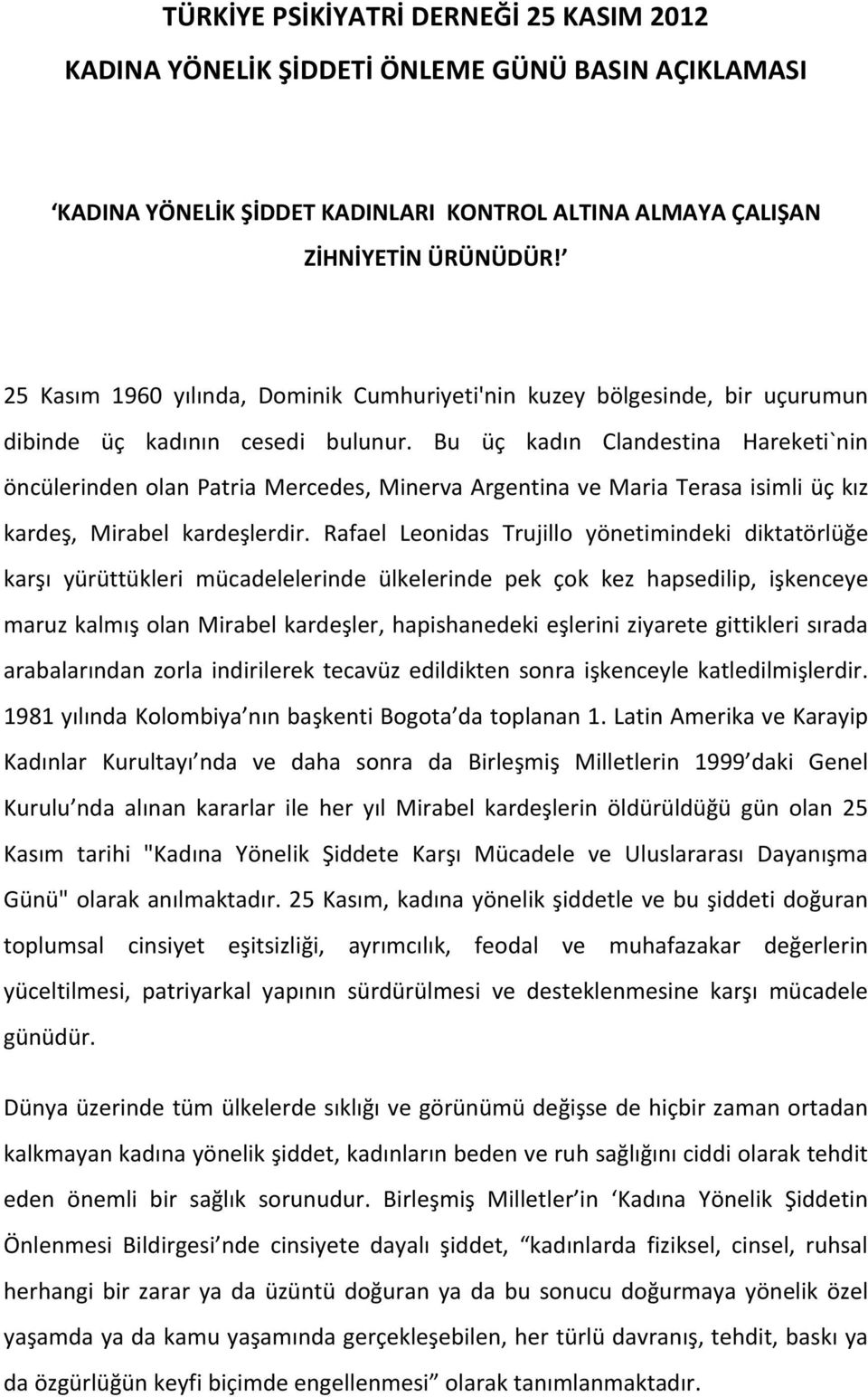 Bu üç kadın Clandestina Hareketi`nin öncülerinden olan Patria Mercedes, Minerva Argentina ve Maria Terasa isimli üç kız kardeş, Mirabel kardeşlerdir.