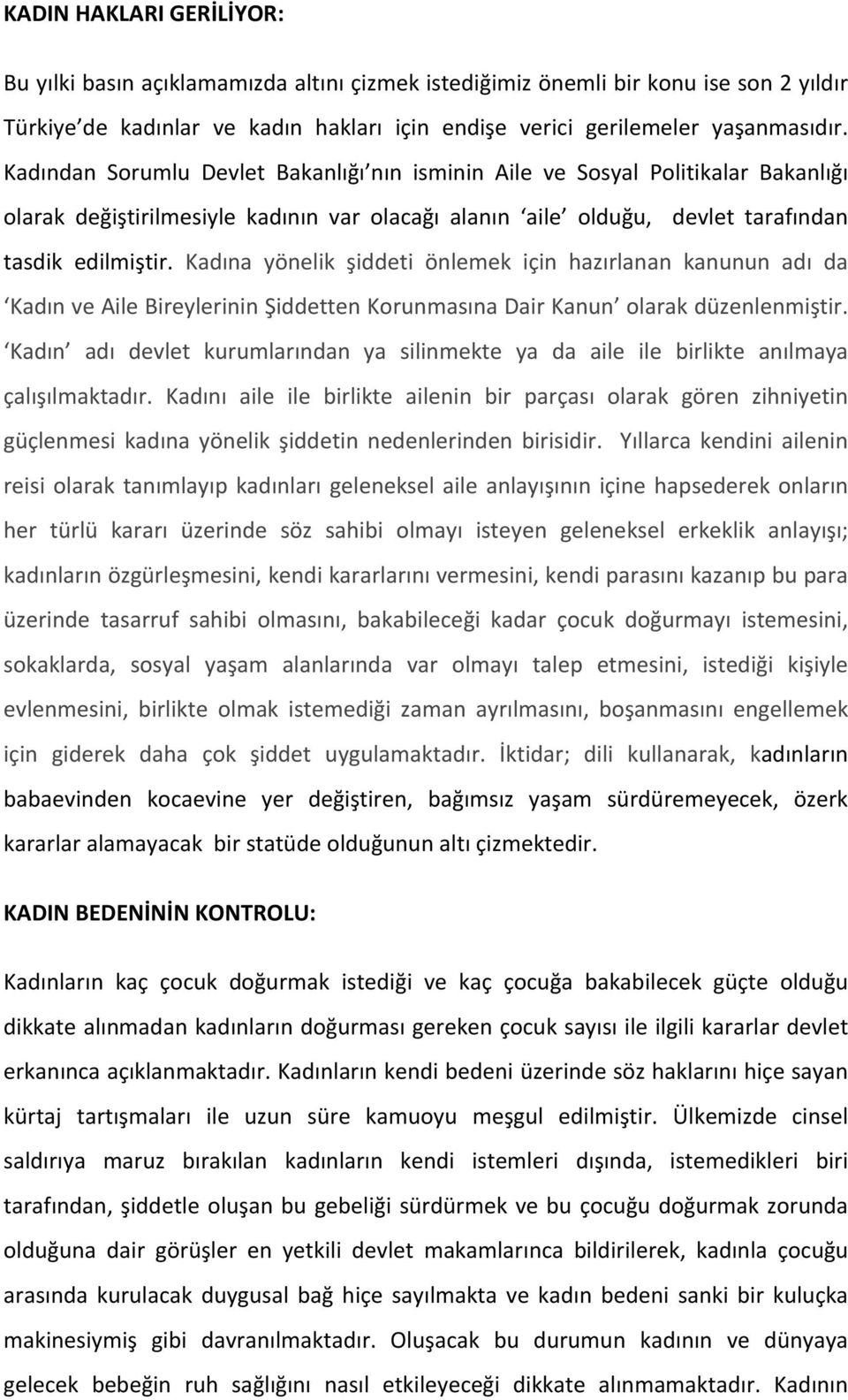 Kadına yönelik şiddeti önlemek için hazırlanan kanunun adı da Kadın ve Aile Bireylerinin Şiddetten Korunmasına Dair Kanun olarak düzenlenmiştir.