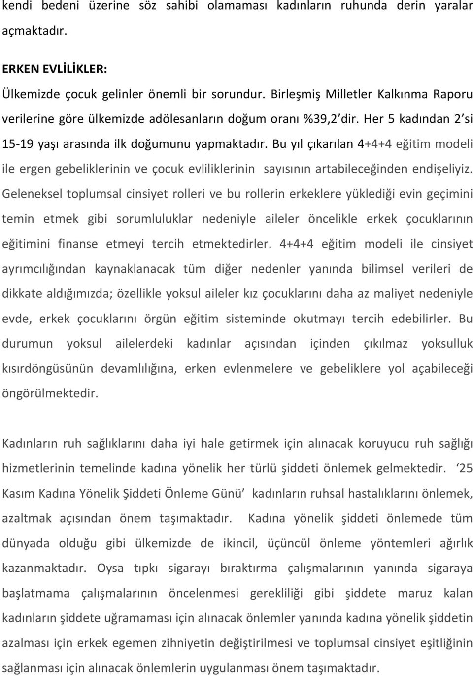 Bu yıl çıkarılan 4+4+4 eğitim modeli ile ergen gebeliklerinin ve çocuk evliliklerinin sayısının artabileceğinden endişeliyiz.