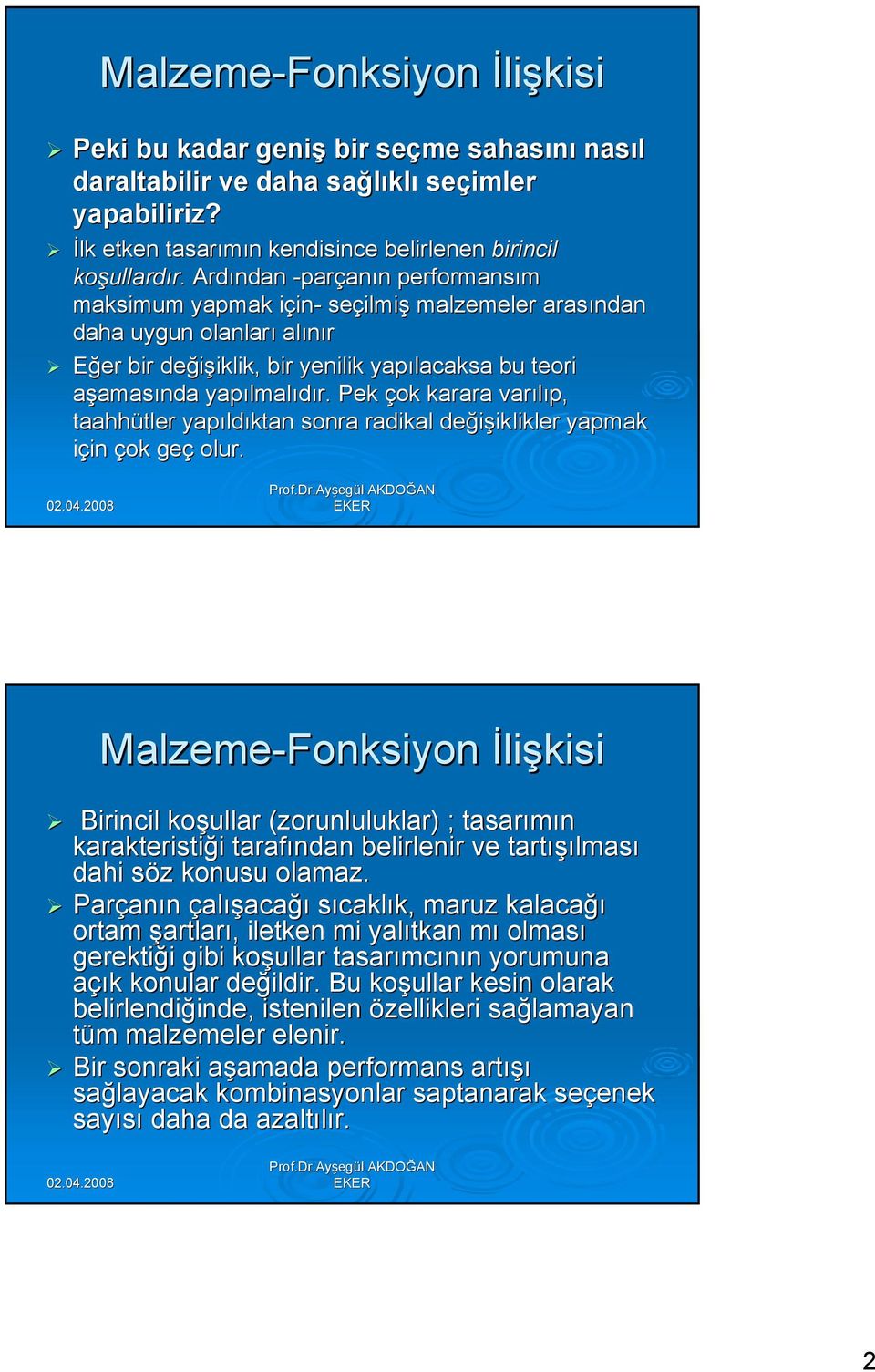 yapılmal lmalıdır. Pek çok karara varılıp, taahhütler tler yapıld ldıktan sonra radikal değişiklikler iklikler yapmak için in çok geç olur.