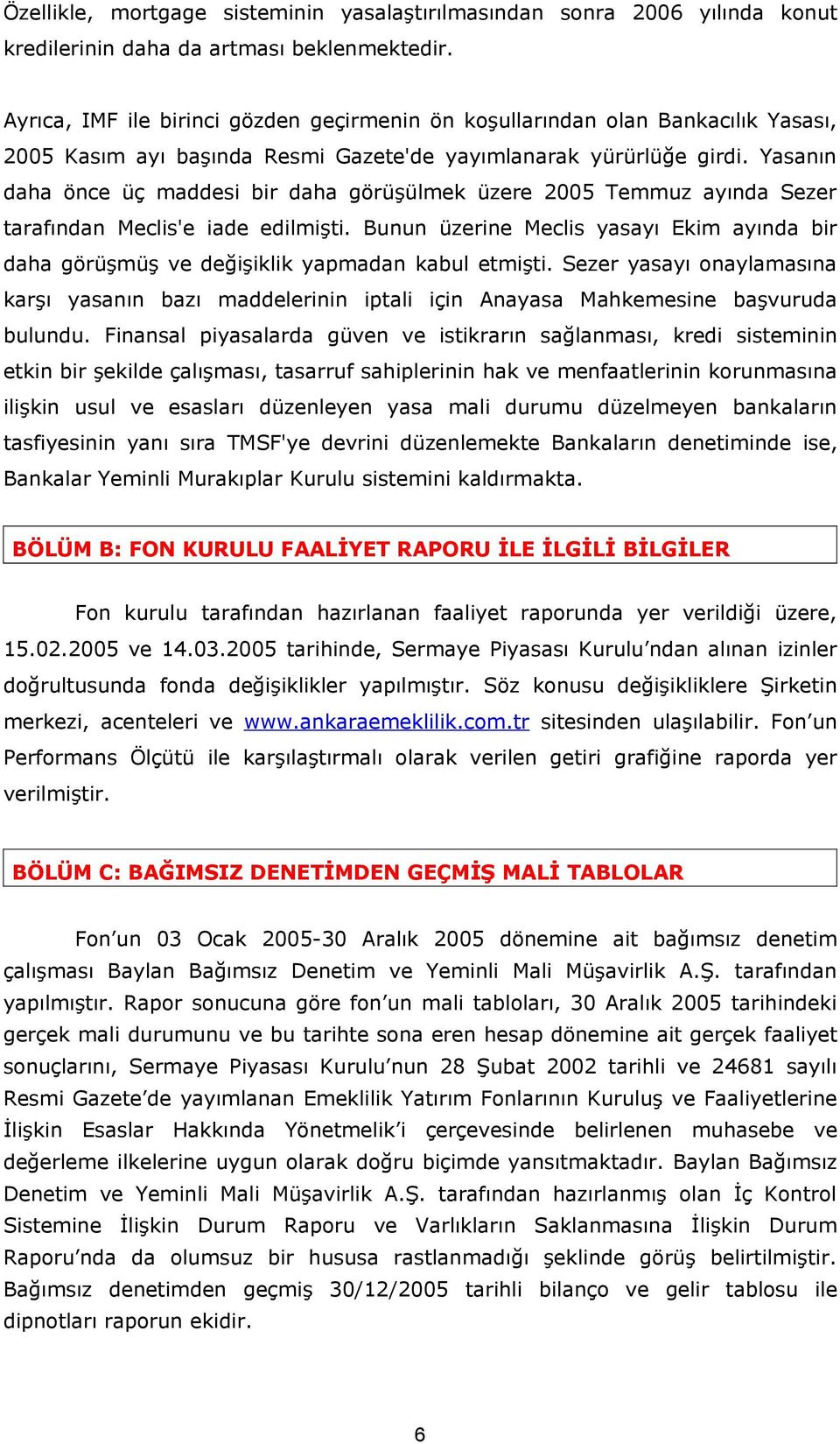 Yasanın daha önce üç maddesi bir daha görüşülmek üzere 2005 Temmuz ayında Sezer tarafından Meclis'e iade edilmişti.