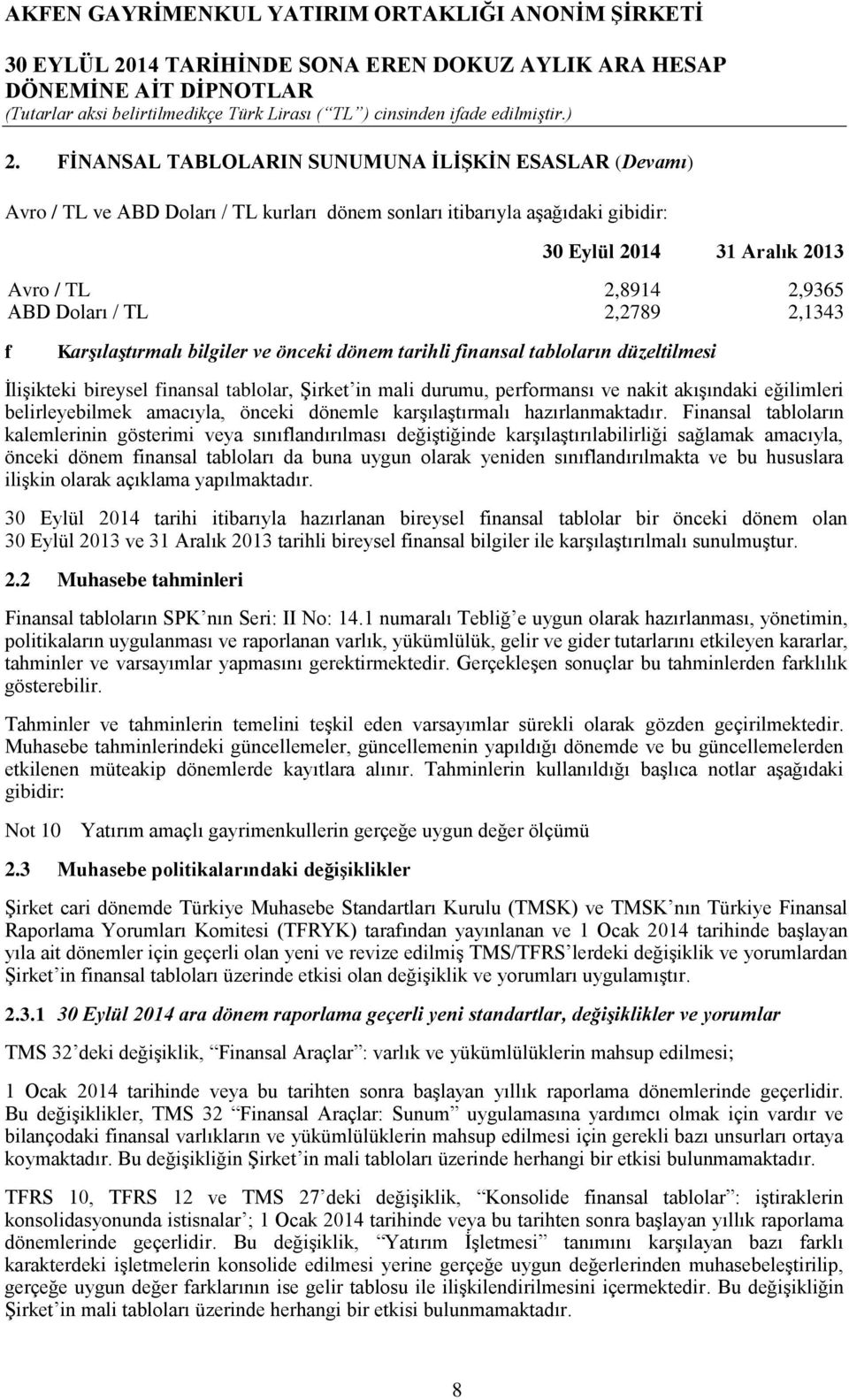 belirleyebilmek amacıyla, önceki dönemle karşılaştırmalı hazırlanmaktadır.