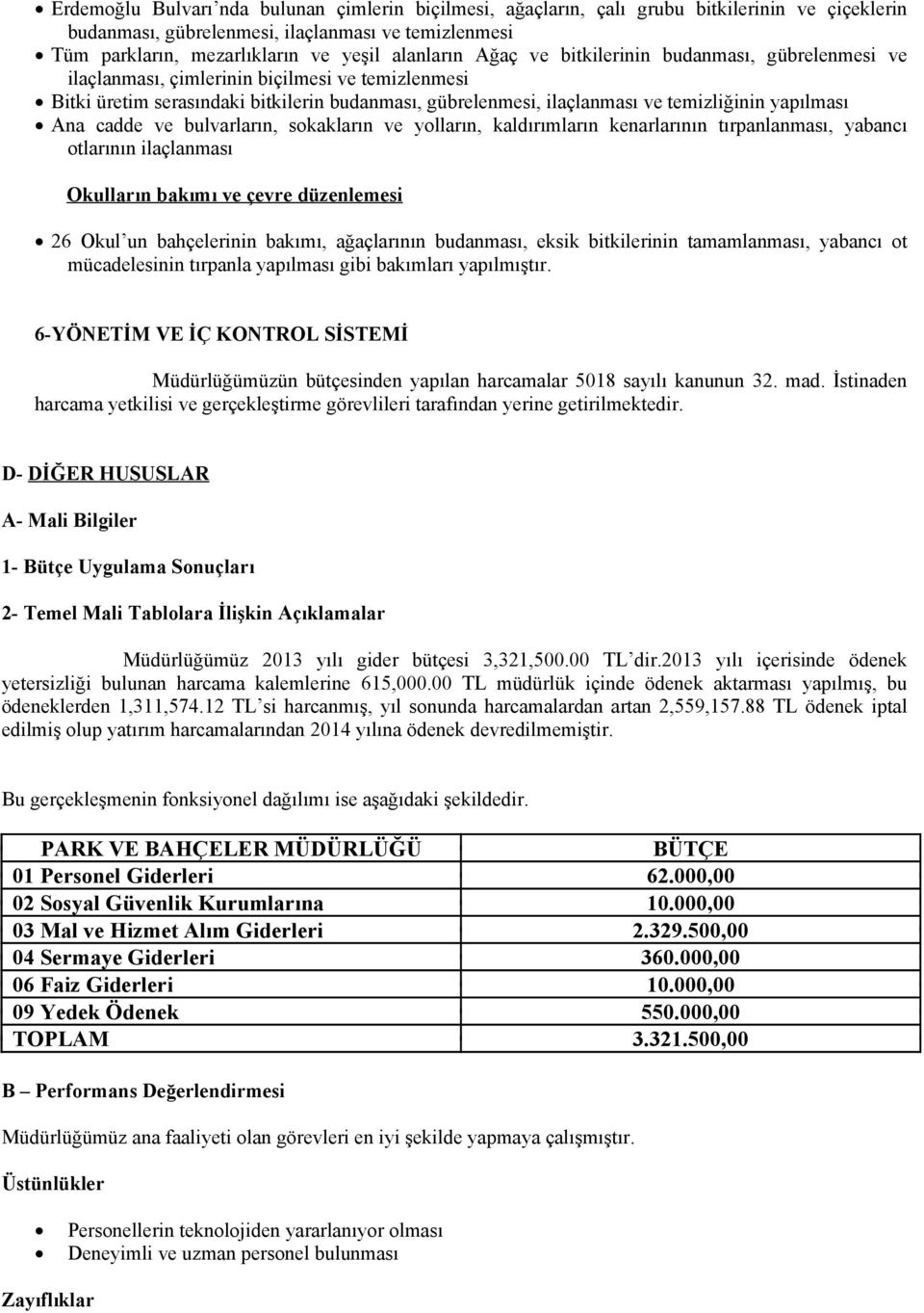 Ana cadde ve bulvarların, sokakların ve yolların, kaldırımların kenarlarının tırpanlanması, yabancı otlarının ilaçlanması Okulların bakımı ve çevre düzenlemesi 26 Okul un bahçelerinin bakımı,