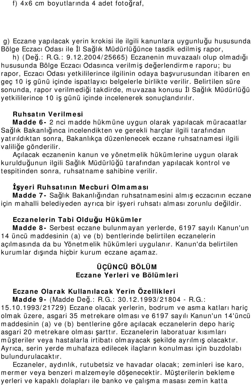 2004/25665) Eczanenin muvazaalı olup olmadığı hususunda Bölge Eczacı Odasınca verilmiş değerlendirme raporu; bu rapor, Eczacı Odası yetkililerince ilgilinin odaya başvurusundan itibaren en geç 10 iş