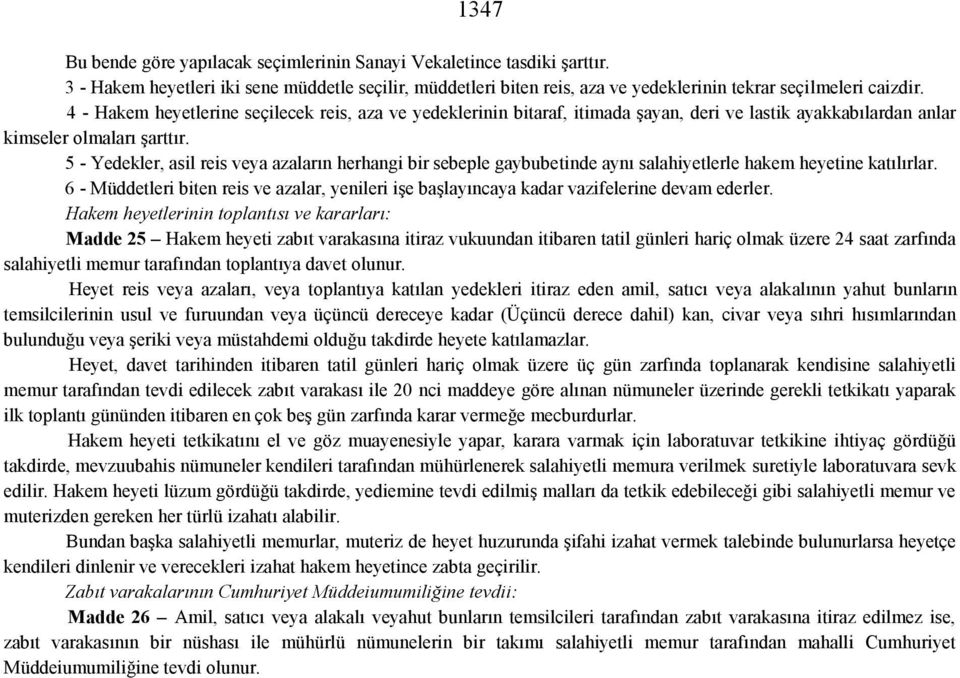 5 - Yedekler, asil reis veya azaların herhangi bir sebeple gaybubetinde aynı salahiyetlerle hakem heyetine katılırlar.