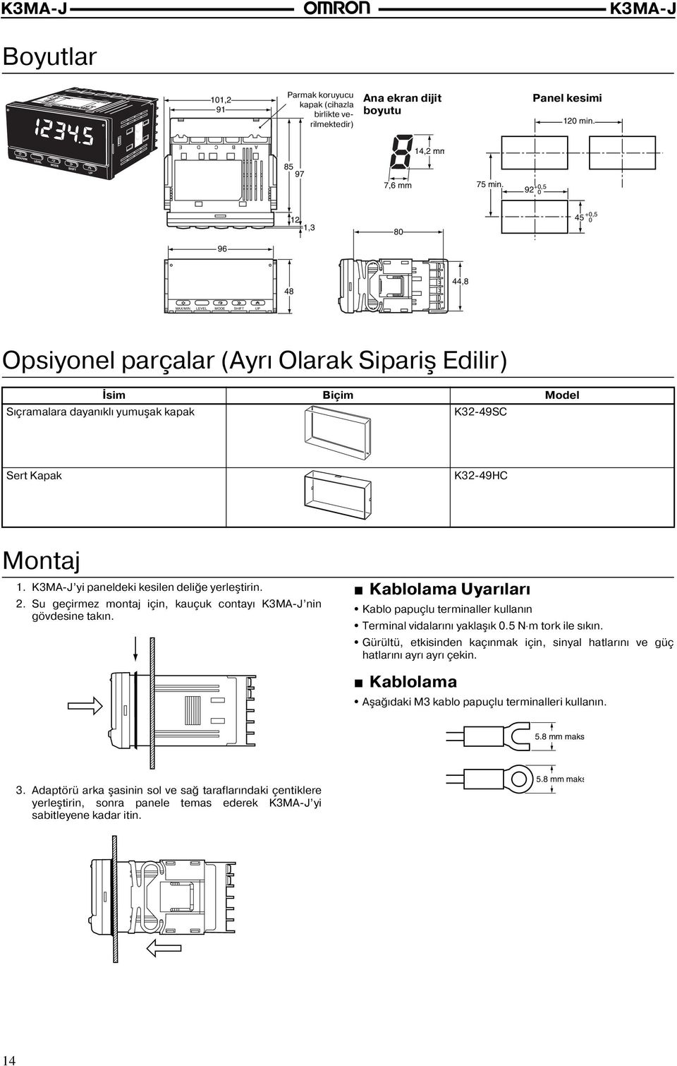 Montaj 1. yi paneldeki kesilen deliğe yerleştirin. 2. Su geçirmez montaj için, kauçuk contayı nin gövdesine takın.