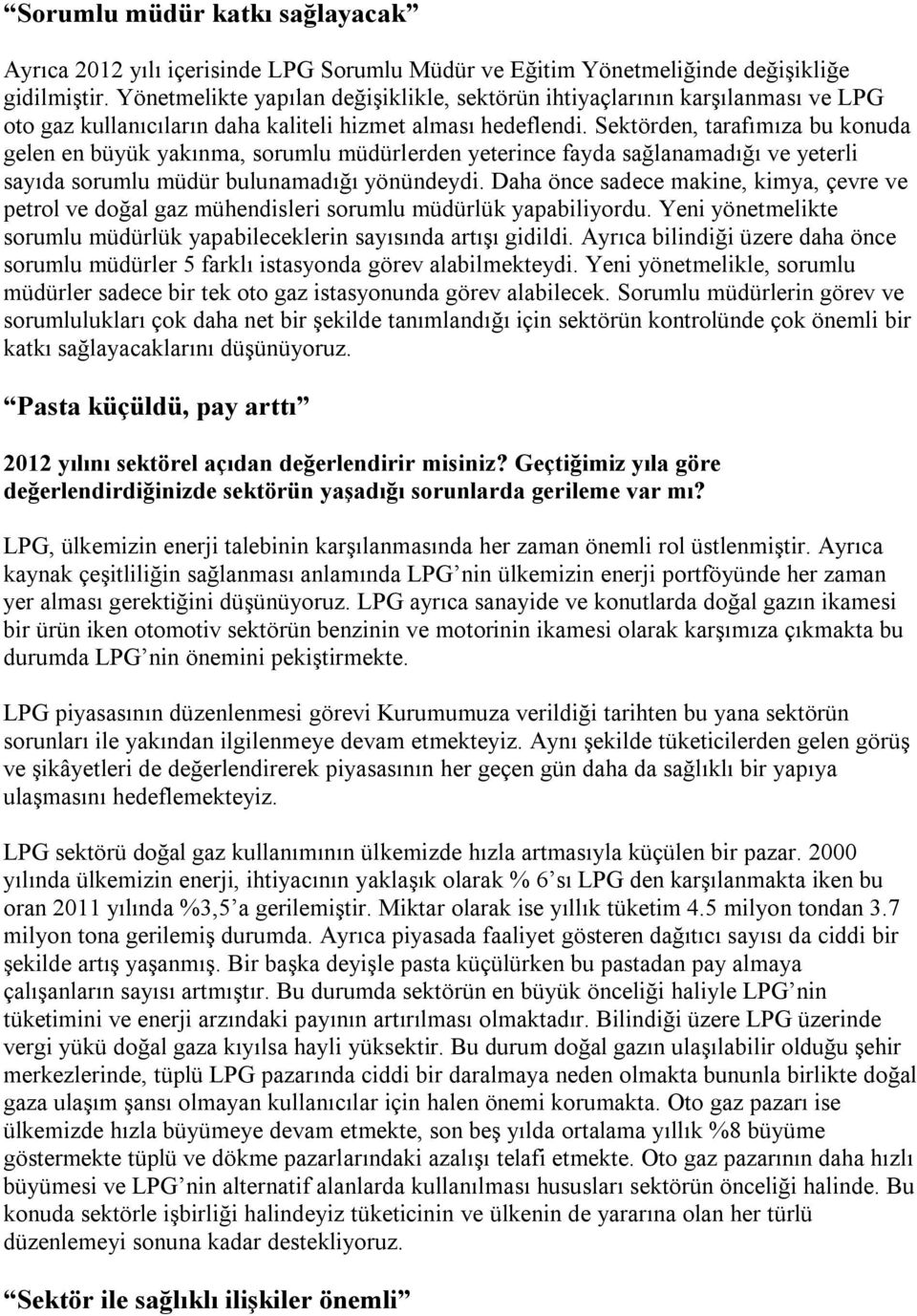 Sektörden, tarafımıza bu konuda gelen en büyük yakınma, sorumlu müdürlerden yeterince fayda sağlanamadığı ve yeterli sayıda sorumlu müdür bulunamadığı yönündeydi.