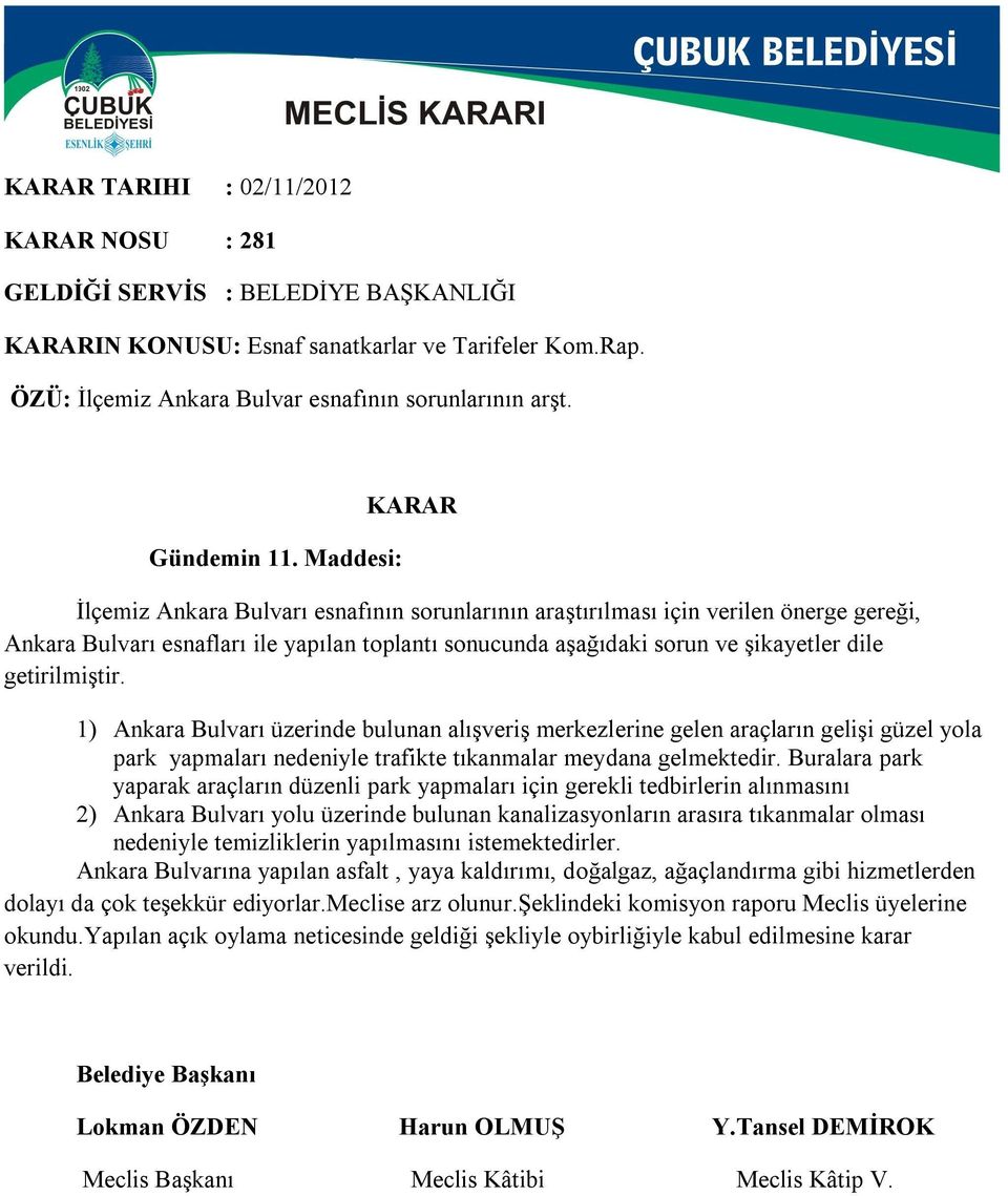 getirilmiştir. 1) Ankara Bulvarı üzerinde bulunan alışveriş merkezlerine gelen araçların gelişi güzel yola park yapmaları nedeniyle trafikte tıkanmalar meydana gelmektedir.