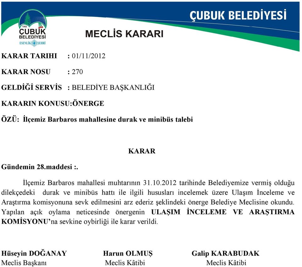 2012 tarihinde Belediyemize vermiş olduğu dilekçedeki durak ve minibüs hattı ile ilgili hususları incelemek üzere Ulaşım İnceleme ve Araştırma