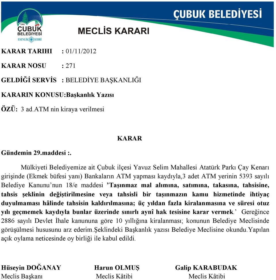 18/e maddesi Taşınmaz mal alımına, satımına, takasına, tahsisine, tahsis şeklinin değiştirilmesine veya tahsisli bir taşınmazın kamu hizmetinde ihtiyaç duyulmaması hâlinde tahsisin kaldırılmasına; üç