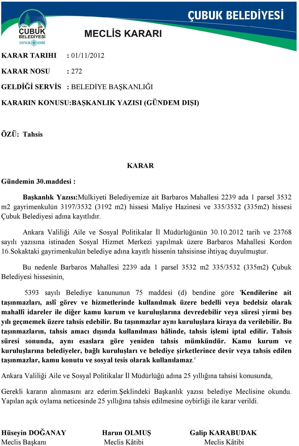 Belediyesi adına kayıtlıdır. Ankara Valiliği Aile ve Sosyal Politikalar İl Müdürlüğünün 30.10.