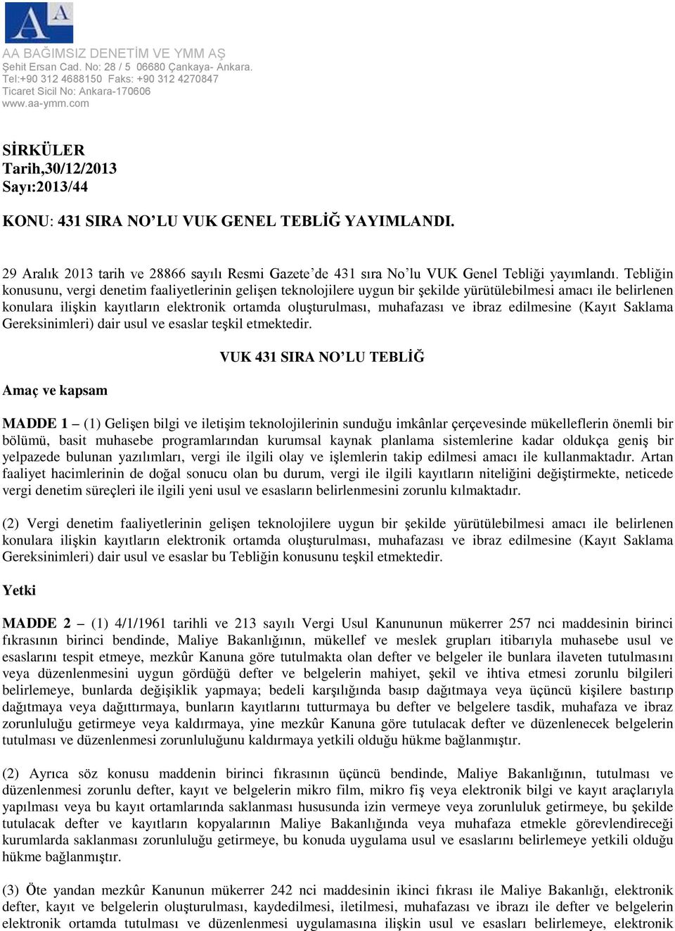 Tebliğin konusunu, vergi denetim faaliyetlerinin gelişen teknolojilere uygun bir şekilde yürütülebilmesi amacı ile belirlenen konulara ilişkin kayıtların elektronik ortamda oluşturulması, muhafazası