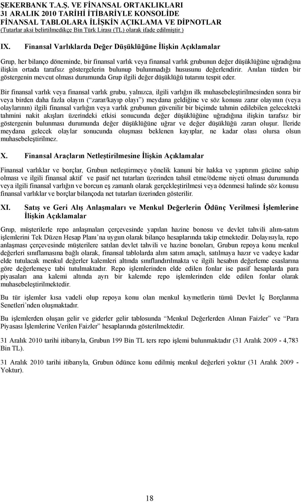 Bir finansal varlık veya finansal varlık grubu, yalnızca, ilgili varlığın ilk muhasebeleştirilmesinden sonra bir veya birden daha fazla olayın ( zarar/kayıp olayı ) meydana geldiğine ve söz konusu