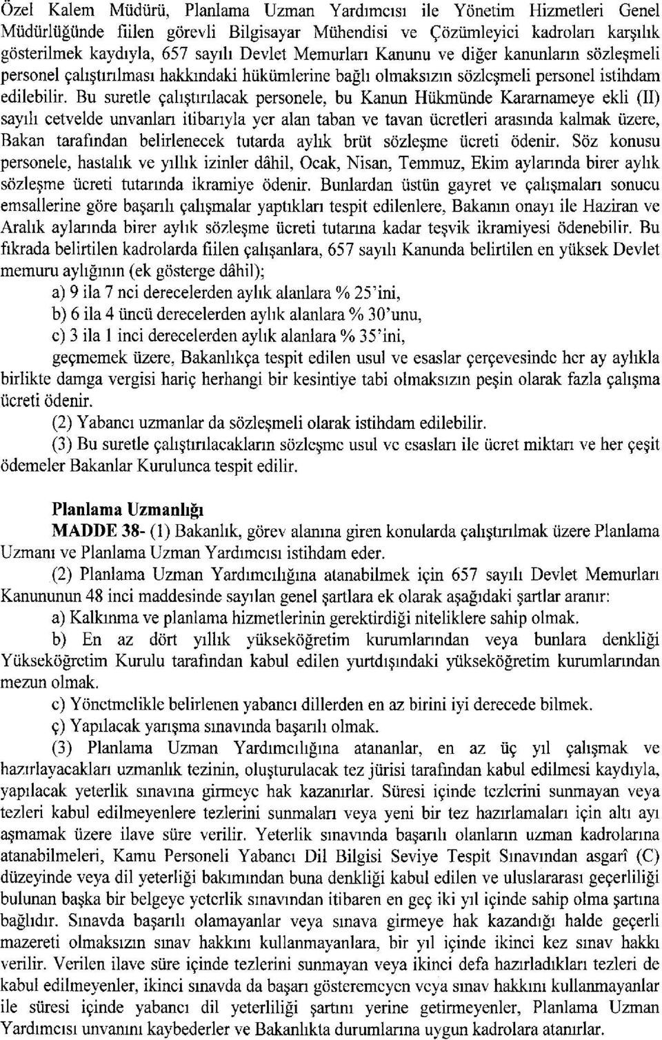 Bu suretle çalştrlacak personele, bu Kanun Hükmünde Karamameye ekli (II) sayl cetvelde unvaniar itibaryla yer alan taban ve tavan ücretleri arasnda kalmak üzere, Bakan tarafndan belirlenecek tutarda