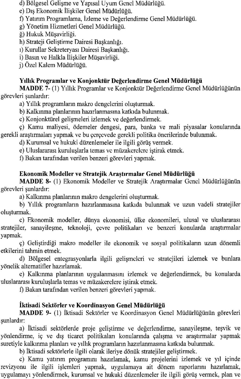 Yllk Programlar ve Konjonktür Değerlendirme Genel Müdürlüğü MADDE 7- (1) Yllk Programlar ve Konjonktür Değerlendirme Genel Müdürlüğünün görevleri şunlardr: a) Yllk programlarn makro dengelerini