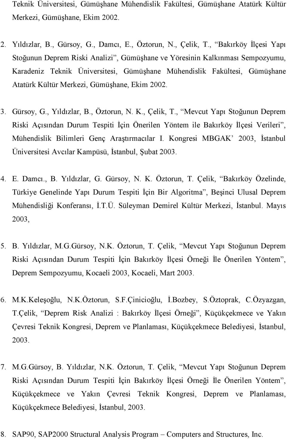 Gümüşhane, Ekim 2002. 3. Gürsoy, G., Yıldızlar, B., Öztorun, N. K., Çelik, T.