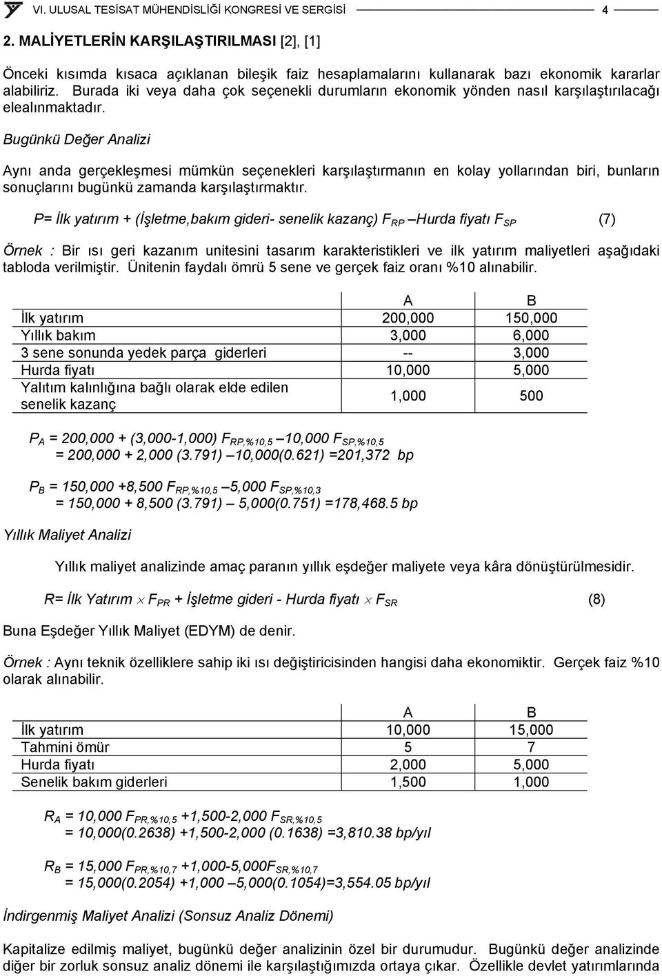 Bugükü Değer Aalizi Ayı ada gerçekleşmesi mümkü seçeekleri karşılaştırmaı e kolay yollarıda bir buları souçlarıı bugükü zamada karşılaştırmaktır.