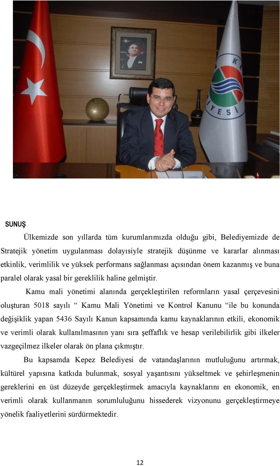 Kamu mali yönetimi alanında gerçekleştirilen reformların yasal çerçevesini oluşturan 508 sayılı Kamu Mali Yönetimi ve Kontrol Kanunu ile bu konunda değişiklik yapan 546 Sayılı Kanun kapsamında kamu