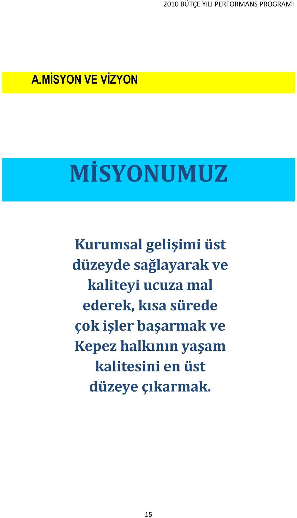 düzeyde sağlayarak ve kaliteyi ucuza mal ederek, kısa