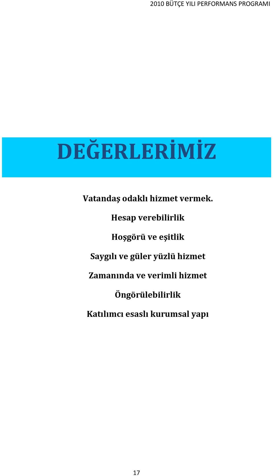 Hesap verebilirlik Hoşgörü ve eşitlik Saygılı ve güler