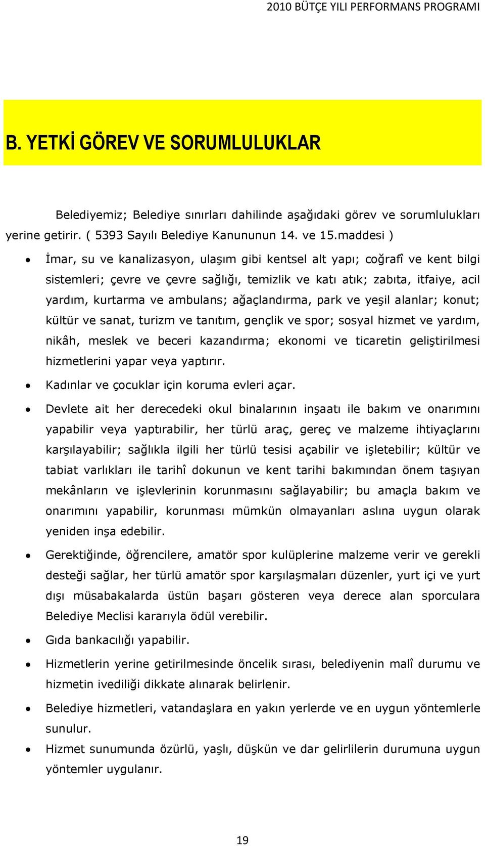 ağaçlandırma, park ve yeşil alanlar; konut; kültür ve sanat, turizm ve tanıtım, gençlik ve spor; sosyal hizmet ve yardım, nikâh, meslek ve beceri kazandırma; ekonomi ve ticaretin geliştirilmesi