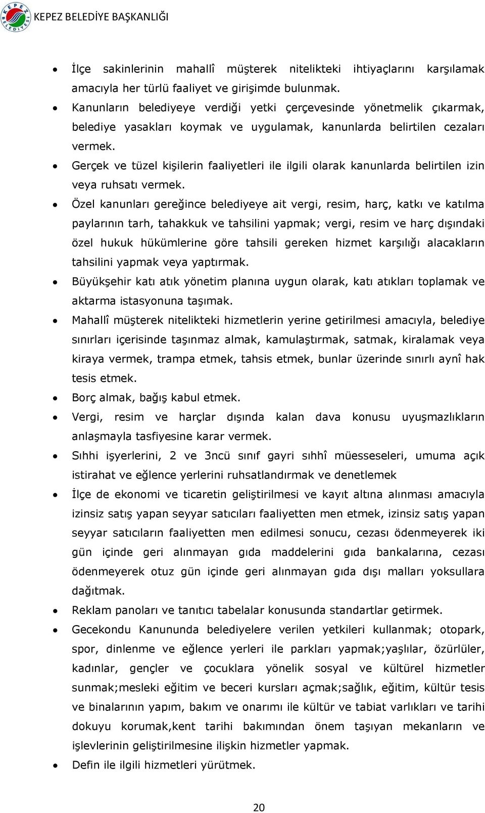 Gerçek ve tüzel kişilerin faaliyetleri ile ilgili olarak kanunlarda belirtilen izin veya ruhsatı vermek.