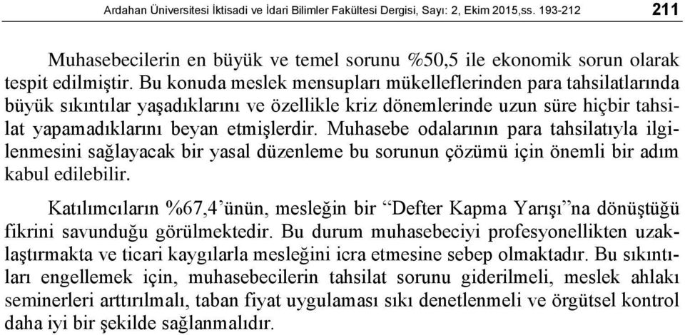 Muhasebe odalarının para tahsilatıyla ilgilenmesini sağlayacak bir yasal düzenleme bu sorunun çözümü için önemli bir adım kabul edilebilir.