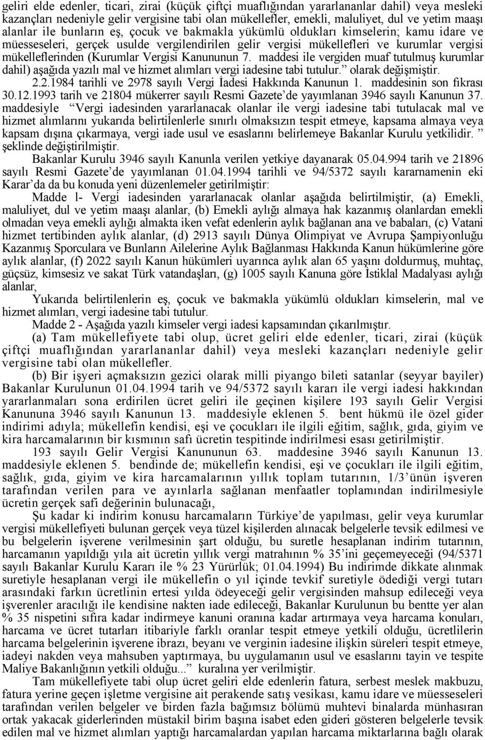 (Kurumlar Vergisi Kanununun 7. maddesi ile vergiden muaf tutulmuş kurumlar dahil) aşağıda yazılı mal ve hizmet alımları vergi iadesine tabi tutulur. olarak değişmiştir. 2.