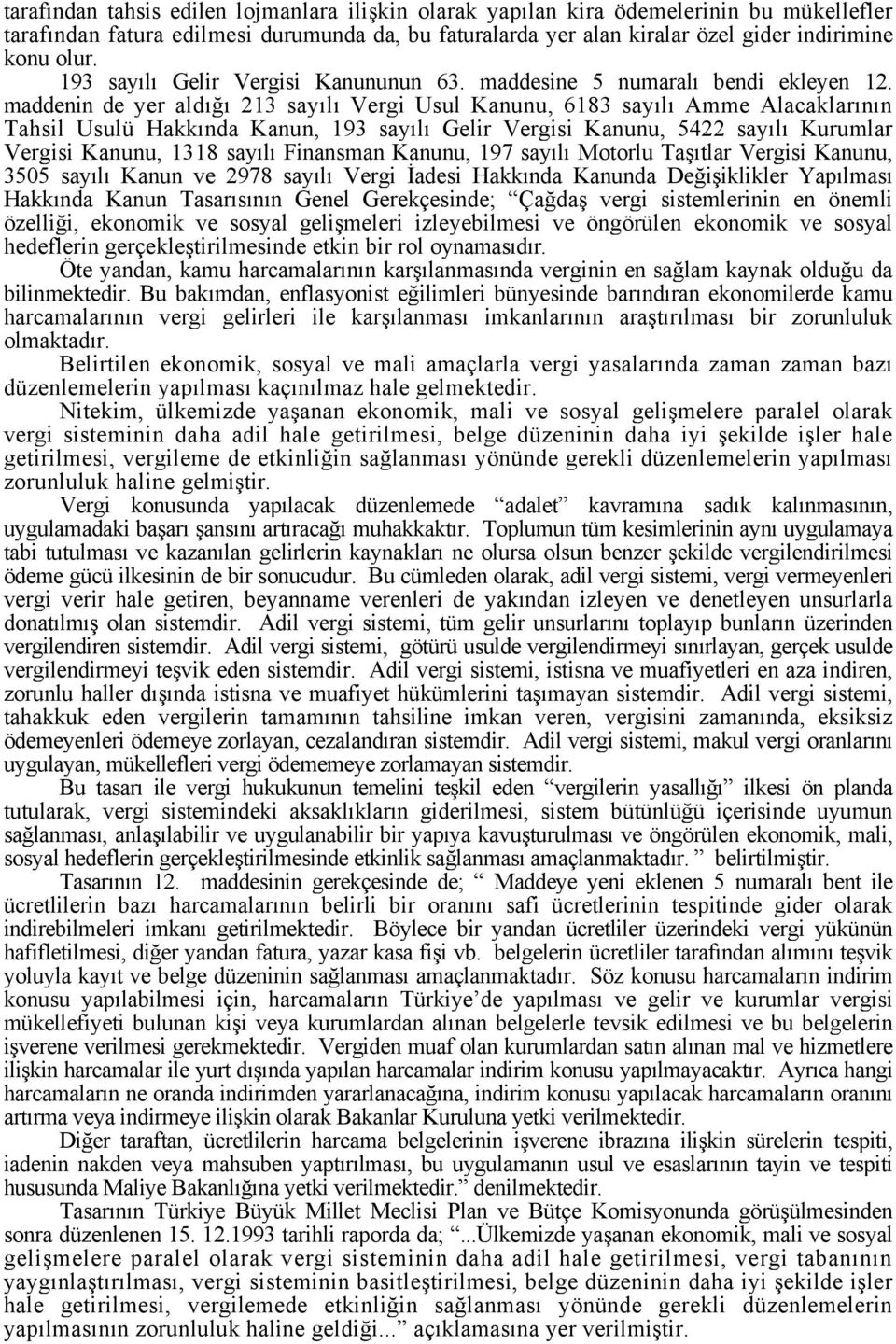 maddenin de yer aldığı 213 sayılı Vergi Usul Kanunu, 6183 sayılı Amme Alacaklarının Tahsil Usulü Hakkında Kanun, 193 sayılı Gelir Vergisi Kanunu, 5422 sayılı Kurumlar Vergisi Kanunu, 1318 sayılı