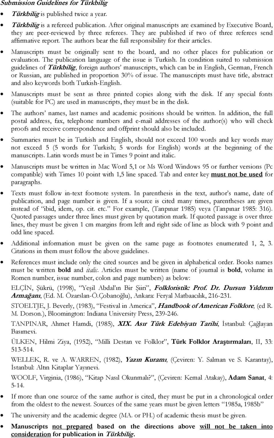 The authors bear the full responsibility for their articles. Manuscripts must be originally sent to the board, and no other places for publication or evaluation.