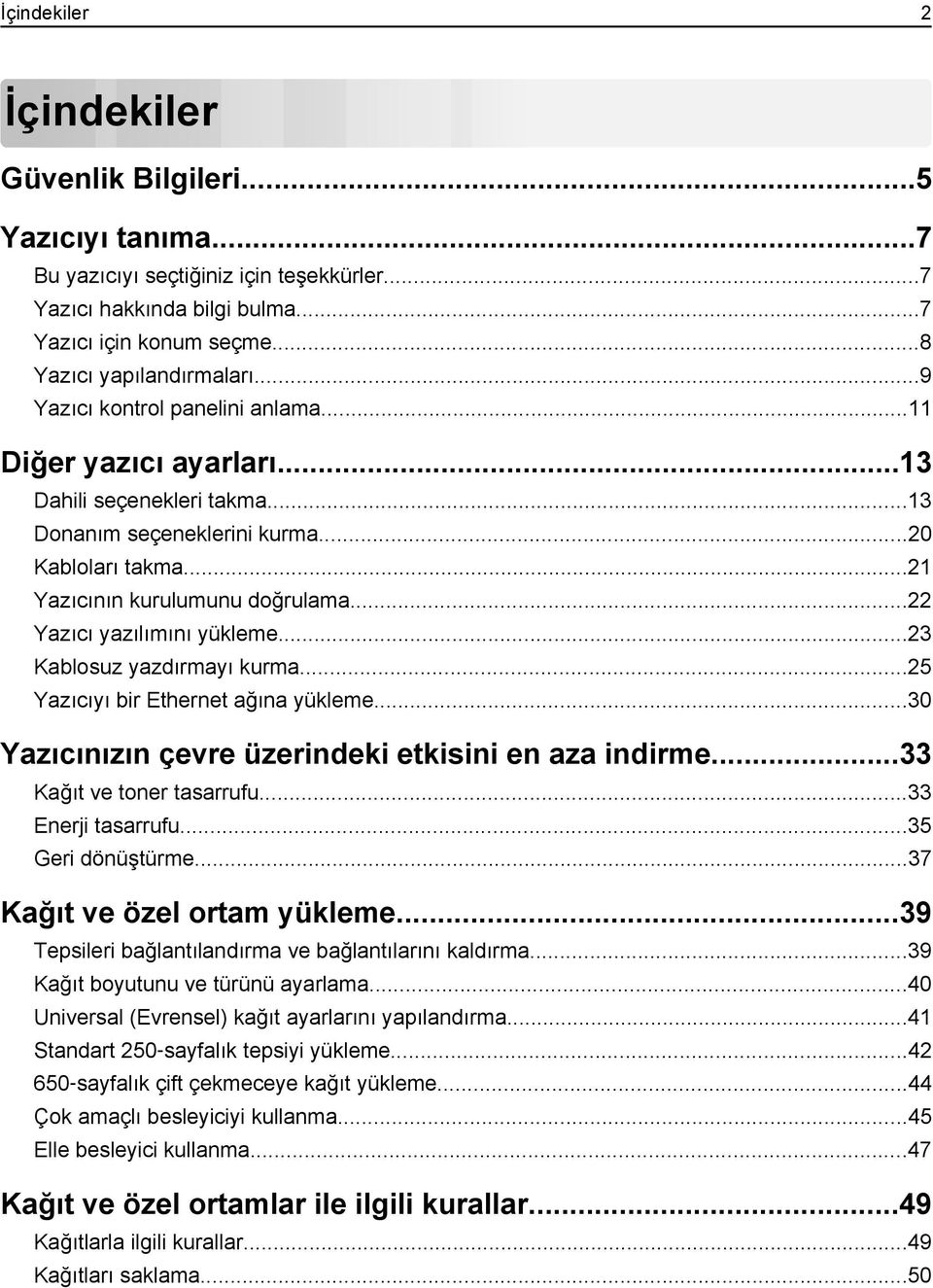 ..22 Yazıcı yazılımını yükleme...23 Kablosuz yazdırmayı kurma...25 Yazıcıyı bir Ethernet ağına yükleme...30 Yazıcınızın çevre üzerindeki etkisini en aza indirme...33 Kağıt ve toner tasarrufu.