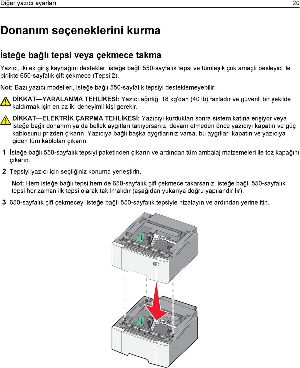 DİKKAT YARALANMA TEHLİKESİ: Yazıcı ağırlığı 18 kg'dan (40 lb) fazladır ve güvenli bir şekilde kaldırmak için en az iki deneyimli kişi gerekir.